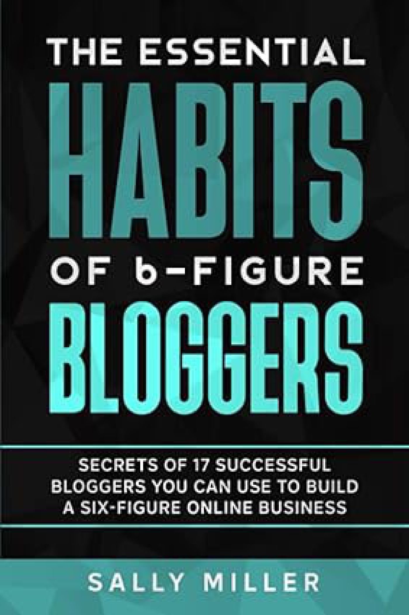 The Essential Habits of 6-Figure Bloggers